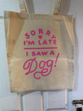 Sorry I’m late I saw a dog - Tote bag