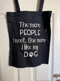 The more people I meet, the more I like my dog - Tote Bag