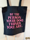Be the person your dog thinks you are - Tote bag