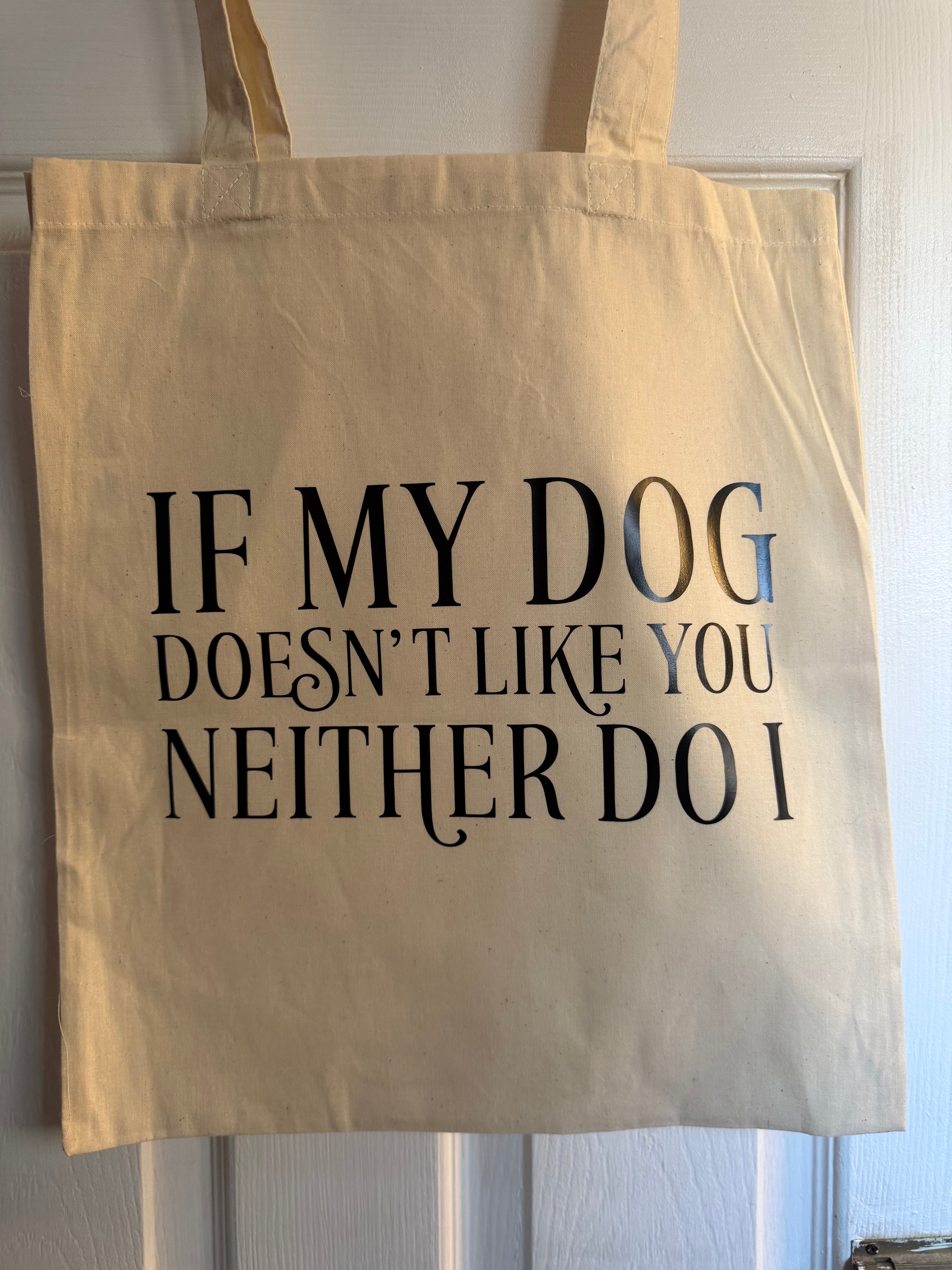 If my dog doesn’t like you neither do I - Tote Bag